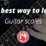 The Best Way to Learn Guitar: A Step-by-Step Guide to Mastering Scales