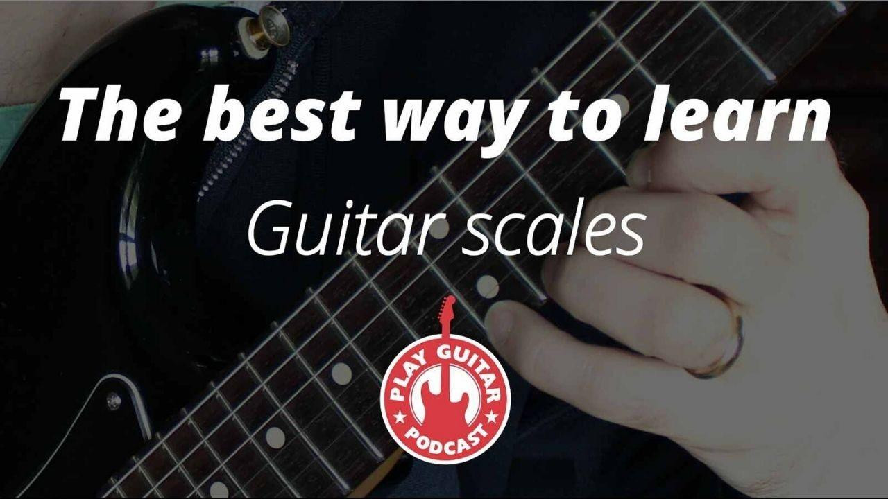 The Best Way to Learn Guitar: A Step-by-Step Guide to Mastering Scales